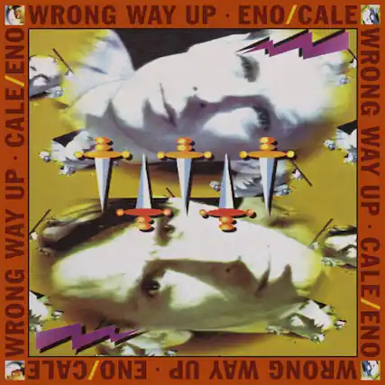 WRONG WAY UP
ENO/CALE
WRONG WAY UP
ENO/CALE
WRONG WAY UP
ENO/CALE
