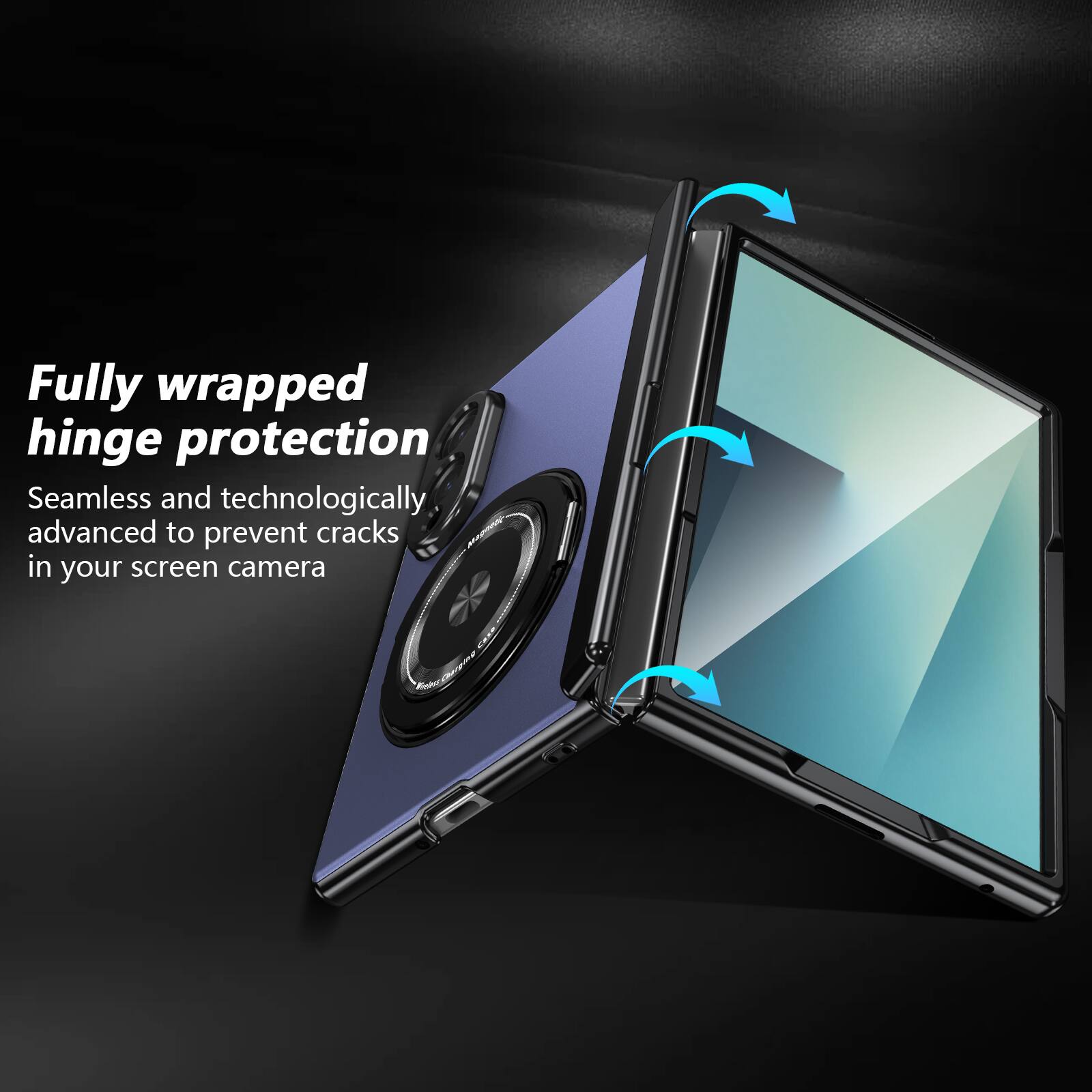 Fully wrapped hinge protection  
Seamless and technologically advanced to prevent cracks in your screen camera