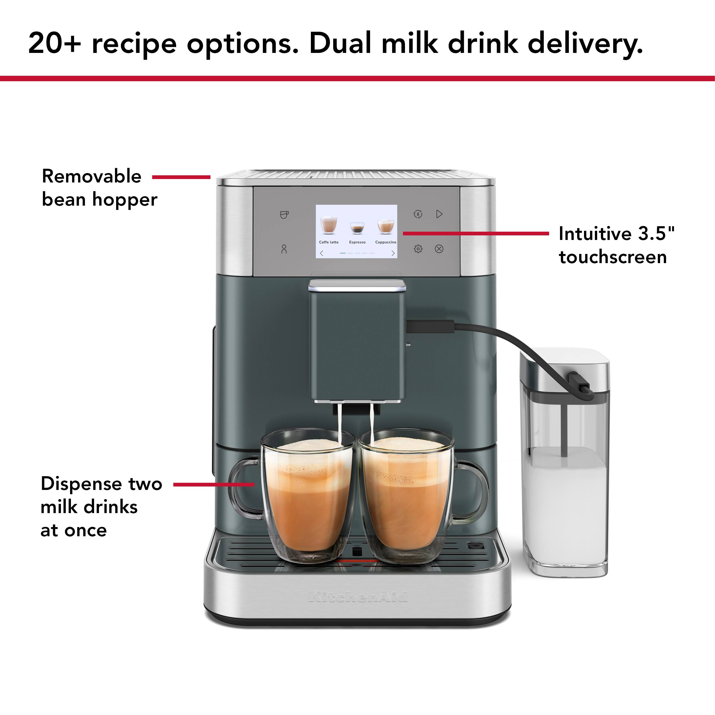 20+ recipe options. Dual milk drink delivery.

- Removable bean hopper
- Intuitive 3.5" touchscreen
- Dispense two milk drinks at once
