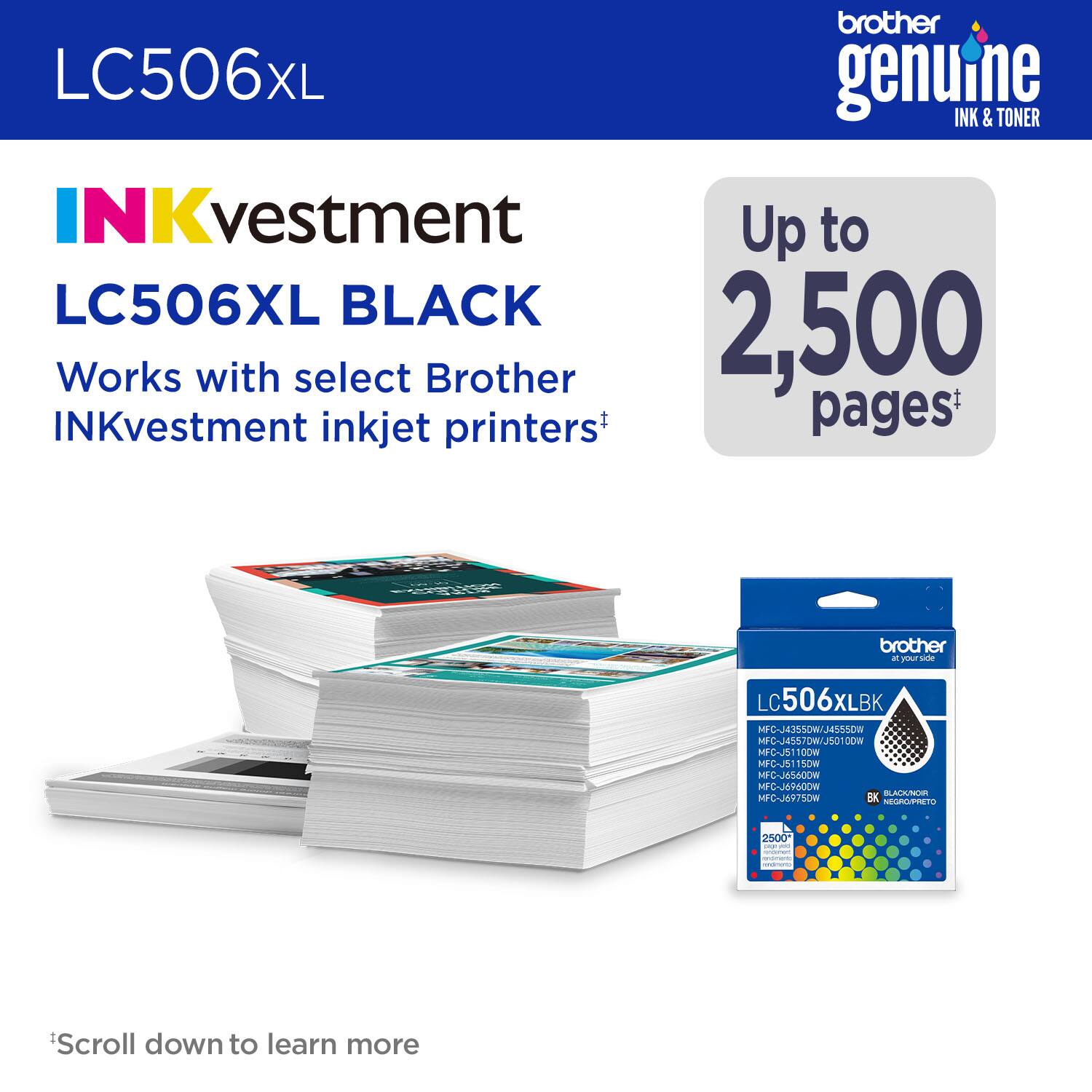 LC506XL brother genuine INK & TONER INKvestment LC506XL BLACK Works with select Brother INKvestment inkjet printers Up to 2,500 pages* - LC506XLBK MPC-J3SSOW/JESSSOW MC-JESTOW/JSOTDOW MFC-J511D0W MFC-J511S0W MFG-J960OW AE MC-JR7SOW EX NEURUETIETO 2500 I - Scroll down to learn more
