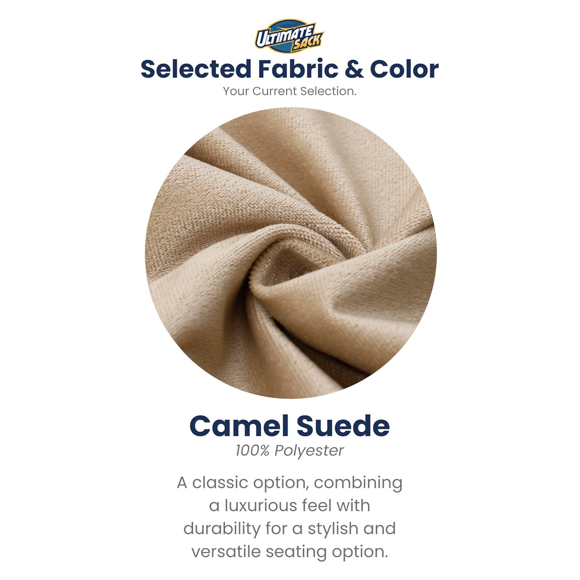 ULTIMATE SACK  
Selected Fabric & Color  
Your Current Selection.  

Camel Suede  
100% Polyester  

A classic option, combining a luxurious feel with durability for a stylish and versatile seating option.