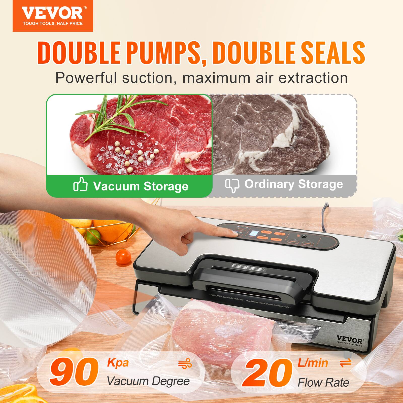 VEVOR  
TOUGH TOOLS, HALF PRICE  

DOUBLE PUMPS, DOUBLE SEALS  
Powerful suction, maximum air extraction  

Vacuum Storage  
Ordinary Storage  

90 Kpa  
Vacuum Degree  

20 L/min  
Flow Rate