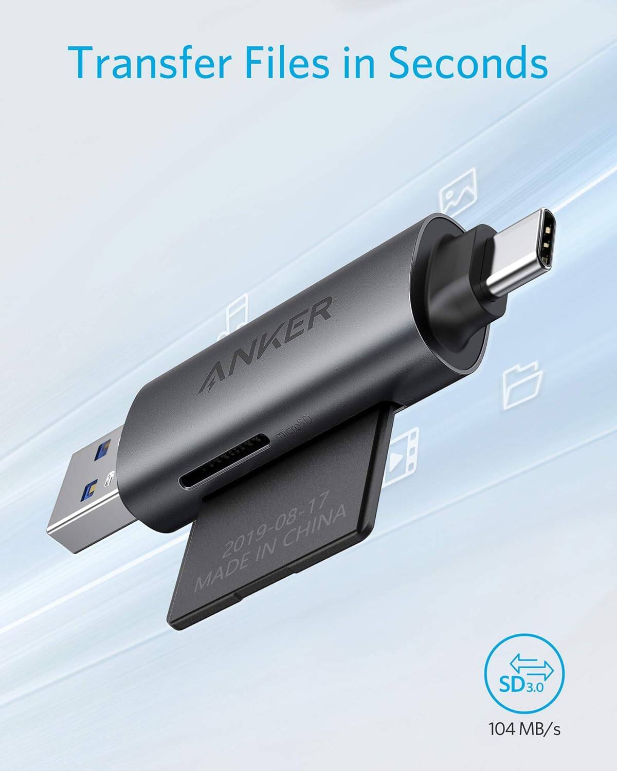 Transfer Files in Seconds

ANKER microSD R

2019-08-17 IN CHINA MADE

SD: 3.0 104 MB/s
