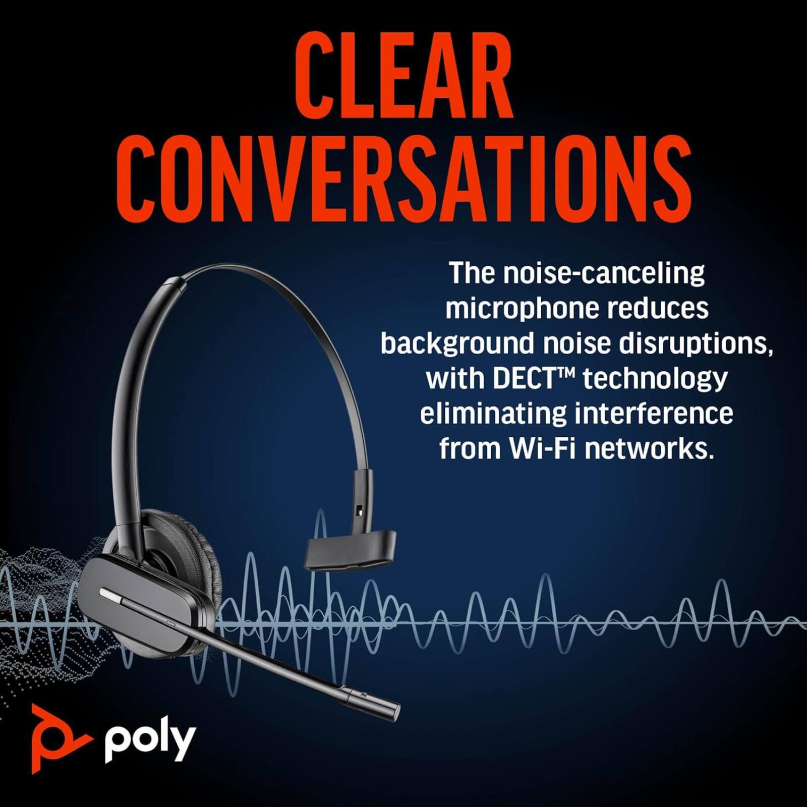 CLEAR CONVERSATIONS

The noise-canceling microphone reduces background noise disruptions, with DECT™ technology eliminating interference from Wi-Fi networks.

poly