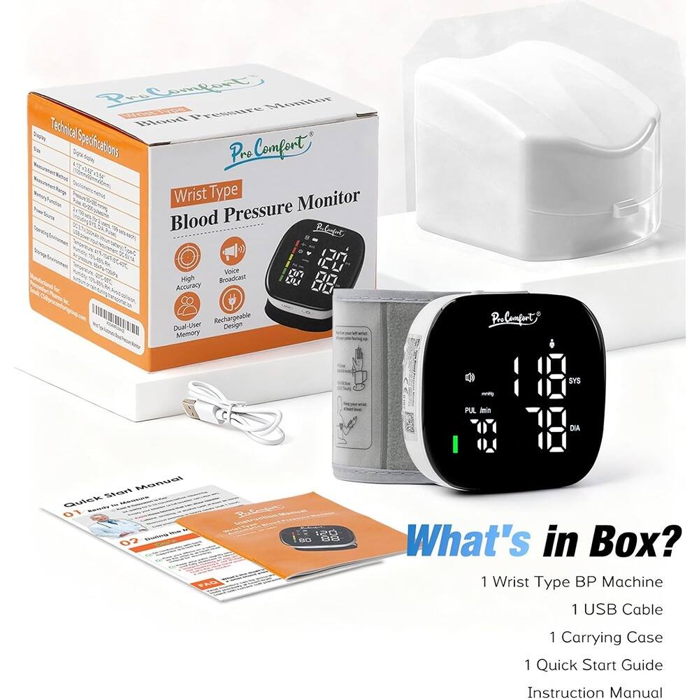 **ProComfort Wrist Type Blood Pressure Monitor**

**Technical Specifications:**
- **Energy:** 3V DC (2 AAA Batteries)
- **Measurement Range:** 30-240 mmHg
- **Pulse Rate:** 40-180 beats/min
- **Operating Temperature:** 10°C to 40°C
- **Storage Temperature:** -10°C to 50°C
- **Accuracy:** ±3 mmHg
- **Rechargeable Dual-User Memory**
- **High Accuracy**
- **Voice Broadcast**
- **Dual-User Memory**

**What's in Box?**
- 1 Wrist Type BP Machine
- 1 USB Cable
- 1 Carrying Case
- 1 Quick Start Guide
- Instruction Manual

**Quick Start Guide:**
1. **Measuring in Machine**
2. **Getting Ready**
3. **Measuring**
4. **Reading Results**

**Pulse Rate:** 83
**Systolic (SYS):** 118
**Diastolic (DIA):** 78