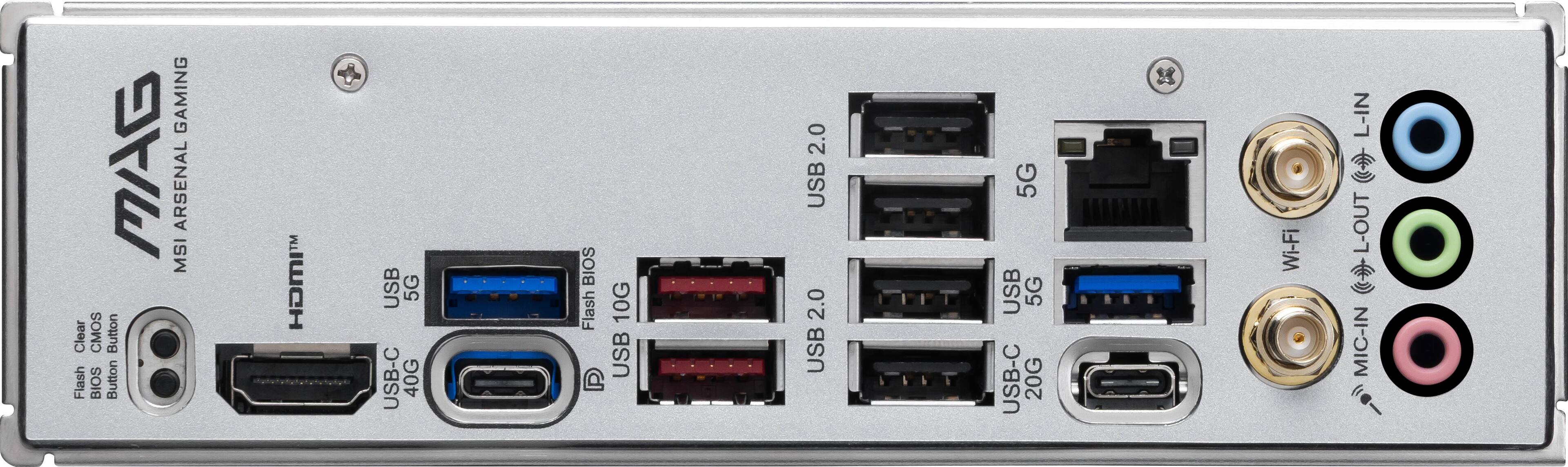 MSI ARSENAL GAMING

- Clear CMOS Button
- Flash BIOS Button

- HDMI™
- USB 5G
- USB-C 40G
- USB 10G
- USB 2.0
- USB 2.0
- USB 5G
- USB 5G
- USB-C 20G

- Wi-Fi
- L-IN
- L-OUT
- MIC-IN