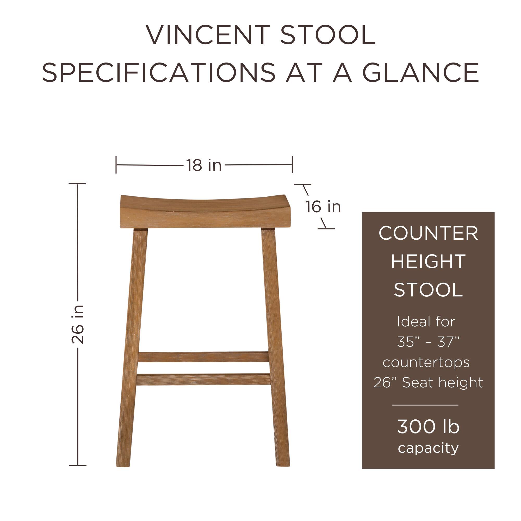 VINCENT STOOL SPECIFICATIONS AT A GLANCE

- 18 in width
- 16 in depth
- 26 in height

COUNTER HEIGHT STOOL
- Ideal for 35" - 37" countertops
- 26" seat height
- 300 lb capacity
