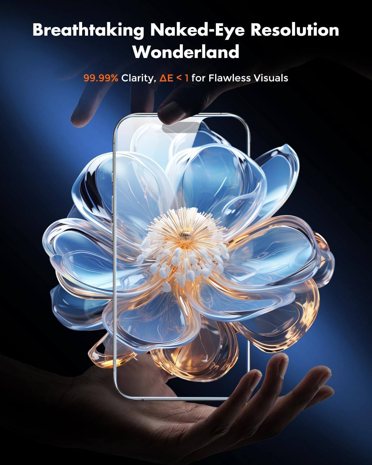 Breathtaking Naked-Eye Resolution Wonderland  
99.99% Clarity, ΔE < 1 for Flawless Visuals