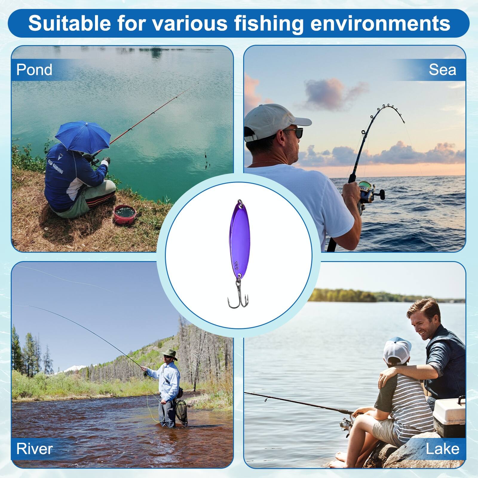 Suitable for various fishing environments

Pond
Sea
River
Lake