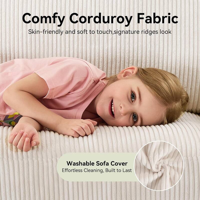 Comfy Corduroy Fabric  
Skin-friendly and soft to touch, signature ridges look  

Washable Sofa Cover  
Effortless Cleaning, Built to Last