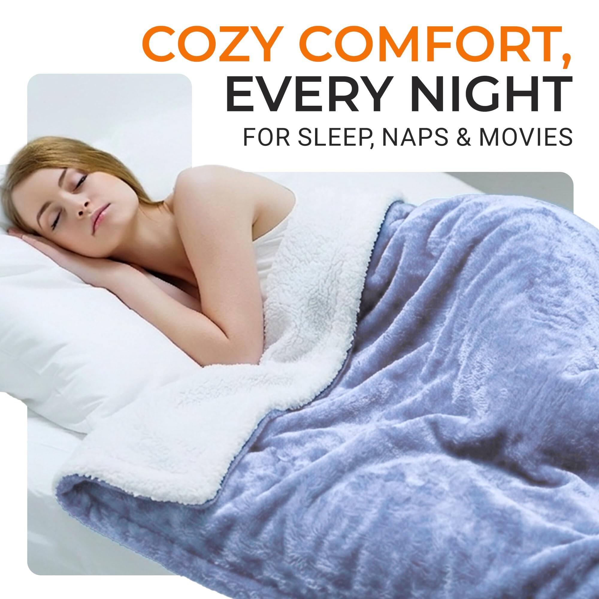 COZY COMFORT, EVERY NIGHT  
FOR SLEEP, NAPS & MOVIES
