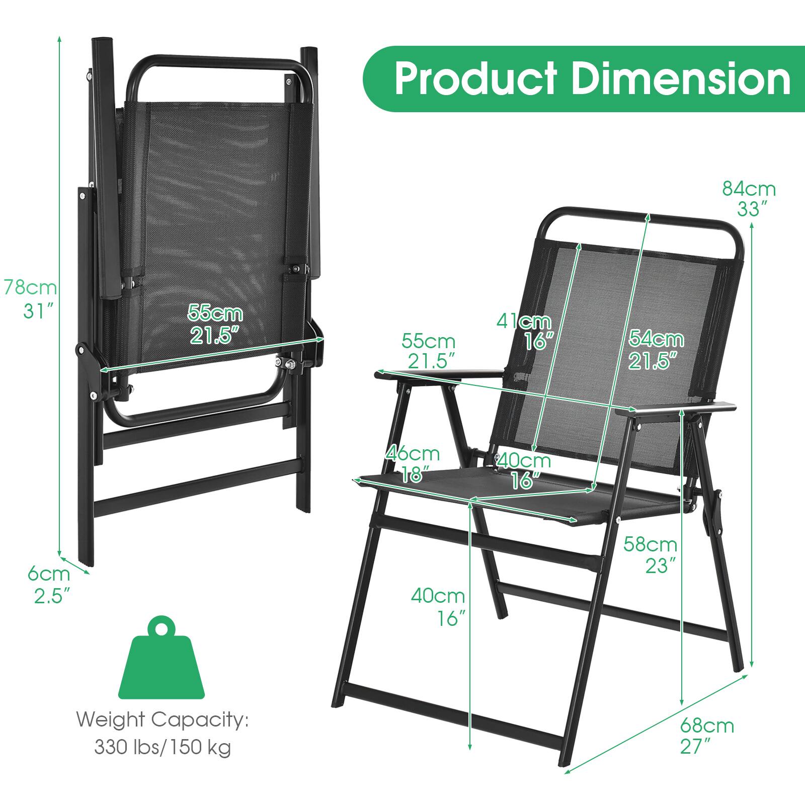 Product Dimension  
84cm 33"  
78cm 31"  
55cm 21.5"  
55cm 21.5"  
41cm 16"  
54cm 21.5"  
46cm 18"  
40cm 16"  
6cm 2.5"  
40cm 16"  
58cm 23"  
68cm 27"  

Weight Capacity: 330 lbs/150 kg