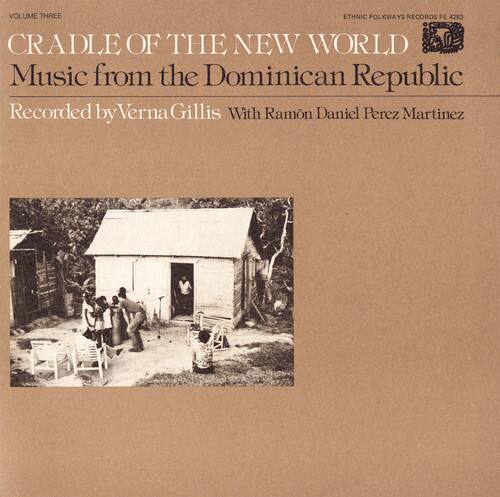 VOLUME THREE  
ETHNIC FOLKWAYS RECORDS FE 4283  
CRADLE OF THE NEW WORLD  
Music from the Dominican Republic  
Recorded by Verna Gillis with Ramon Daniel Perez Martinez