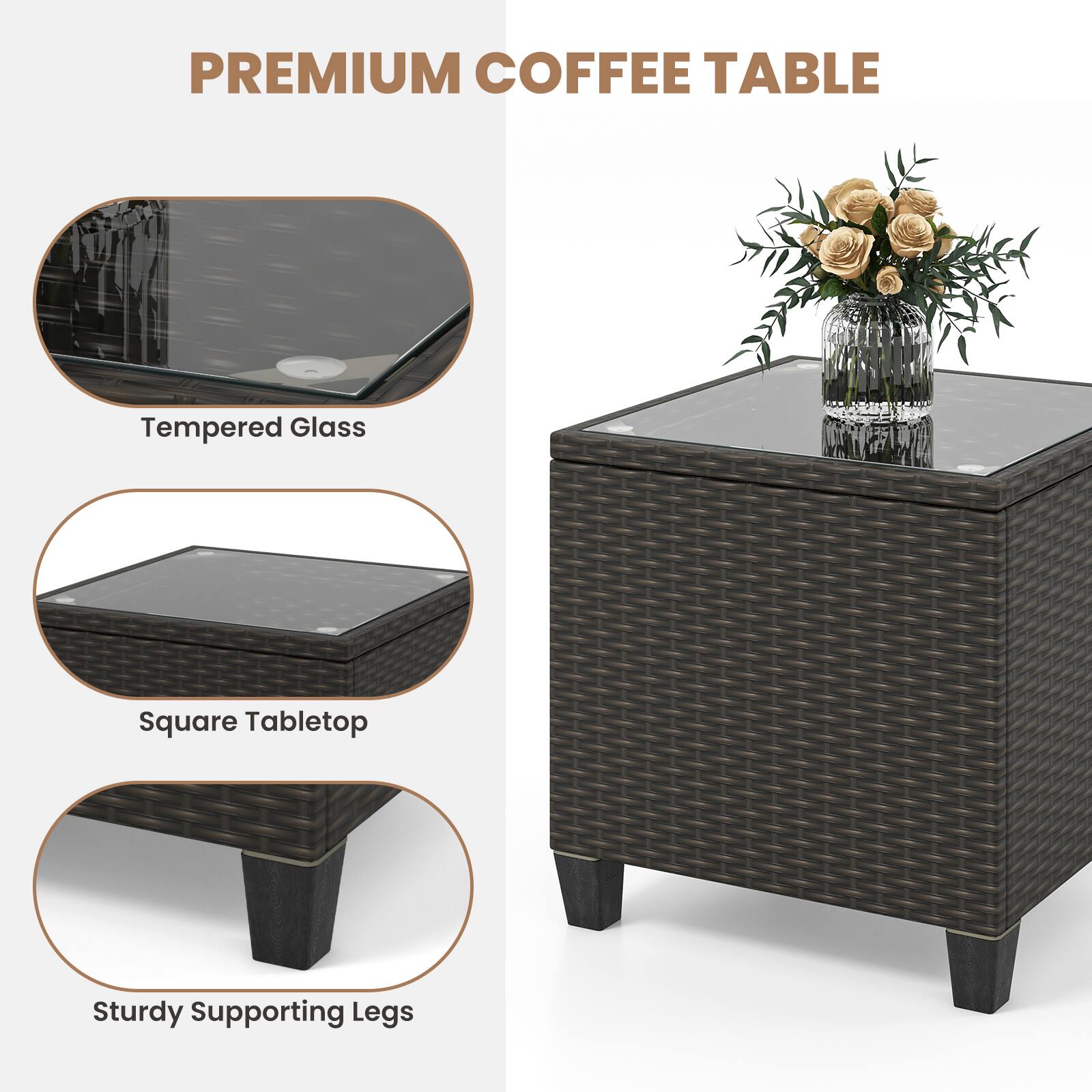 PREMIUM COFFEE TABLE

Tempered Glass
Square Tabletop
Sturdy Supporting Legs