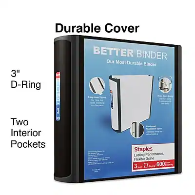 Durable Cover
3" D-Ring
BETTER BINDER
Our Most Durable Binder
Two Interior Pockets
Staples
Lasting Performance, Flexible Spine
3"
600 Sheets