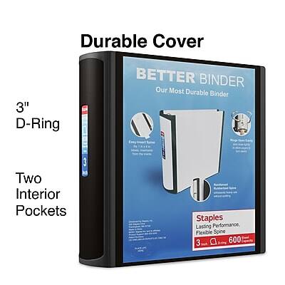 Durable Cover  
3" D-Ring  
BETTER BINDER  
Our Most Durable Binder  

Two Interior Pockets  

Staples  
Lasting Performance, Flexible Spine  
3"  
600 Sheets