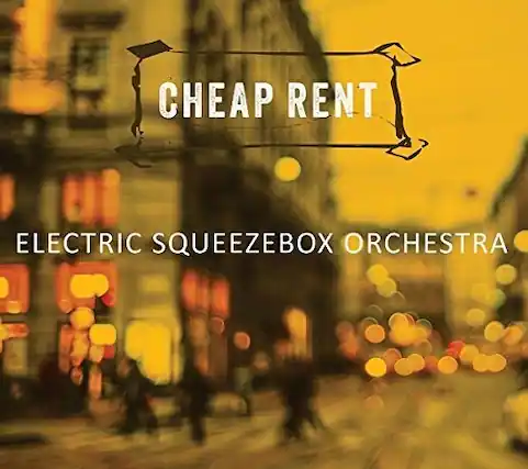 CHEAP RENT
ELECTRIC SQUEEZEBOX ORCHESTRA