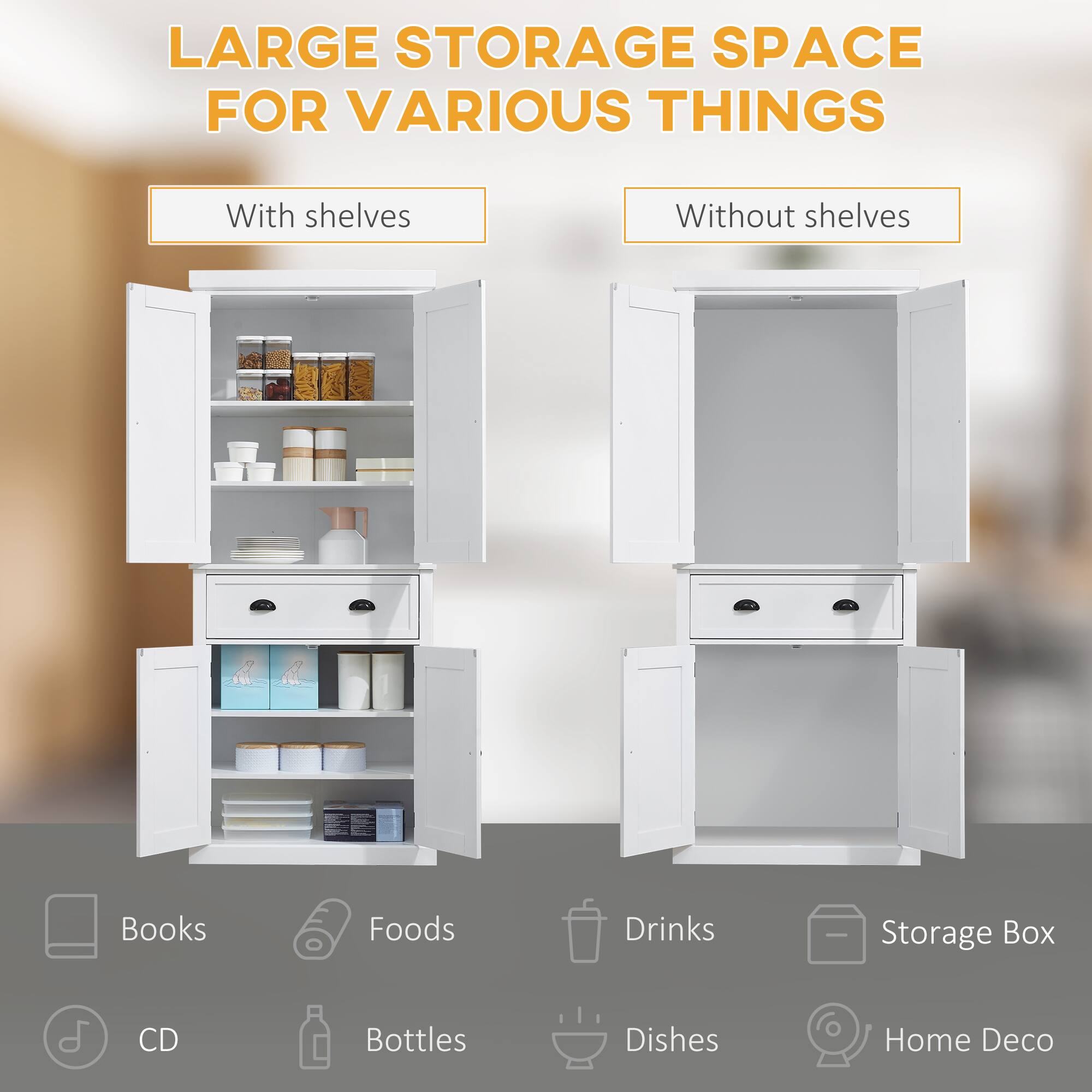 LARGE STORAGE SPACE FOR VARIOUS THINGS
With shelves: Books, Foods, Drinks, Storage Box
Without shelves: CD, Bottles, Dishes, Home Deco