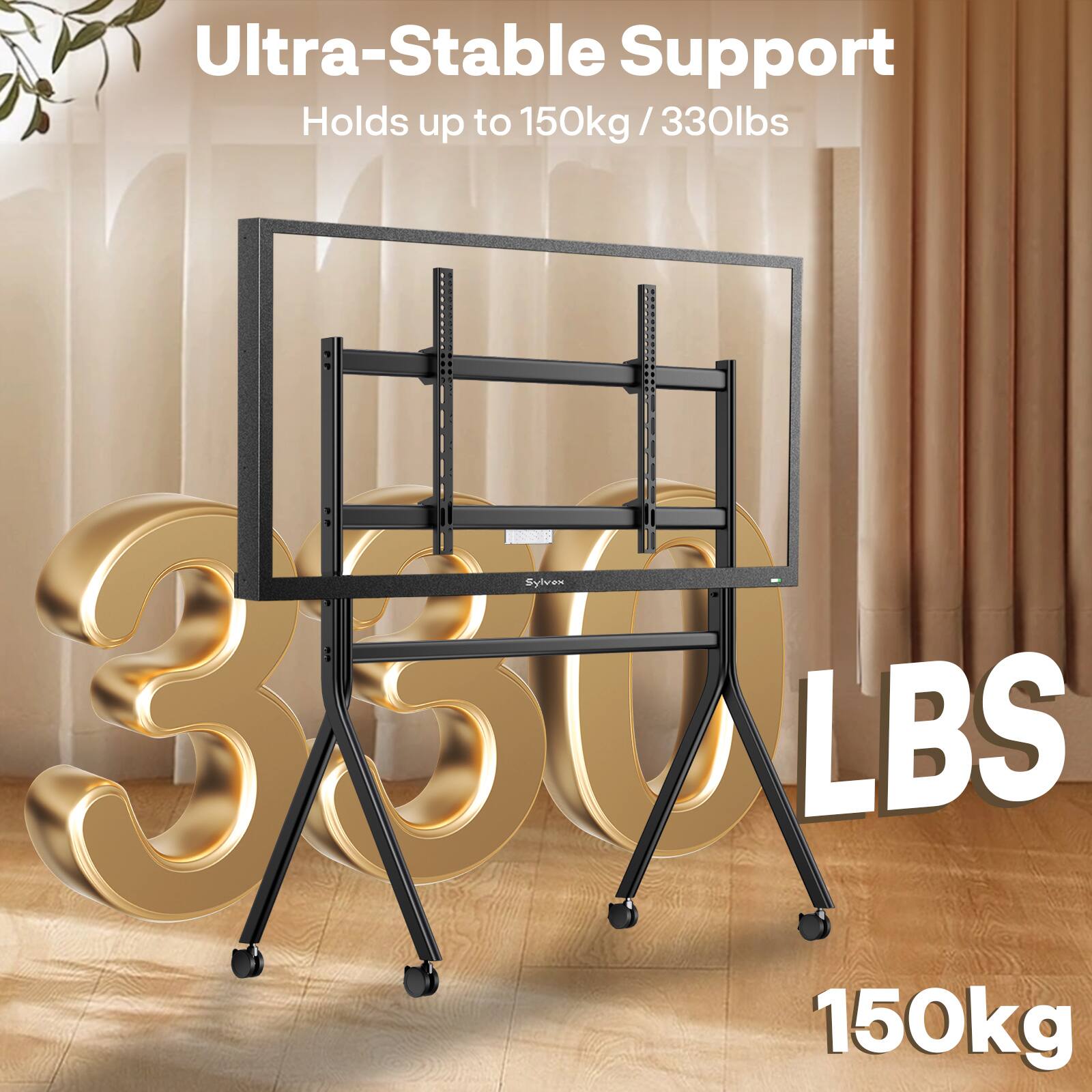 Ultra-Stable Support  
Holds up to 150kg / 330lbs
