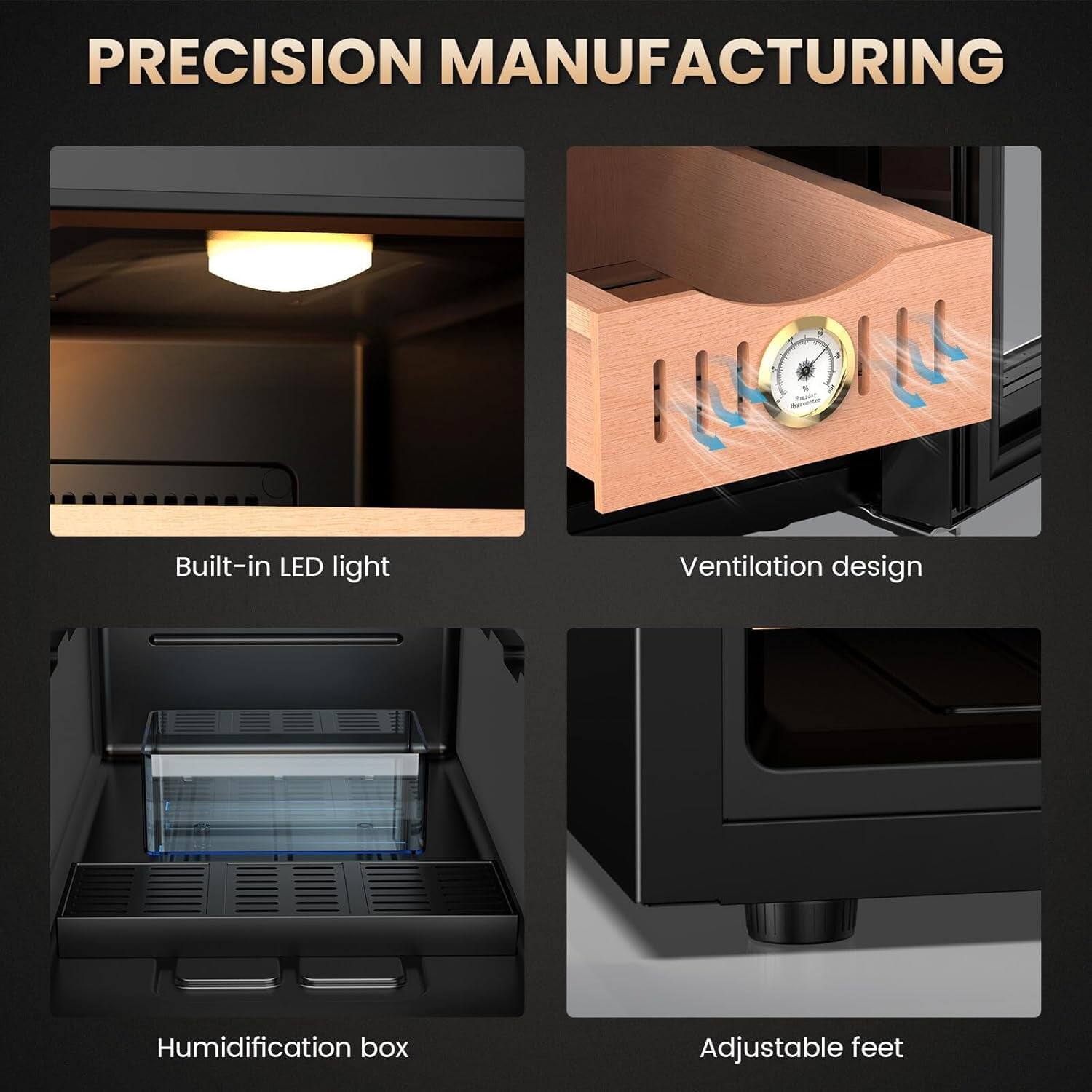 PRECISION MANUFACTURING

- Built-in LED light
- Ventilation design
- Humidification box
- Adjustable feet