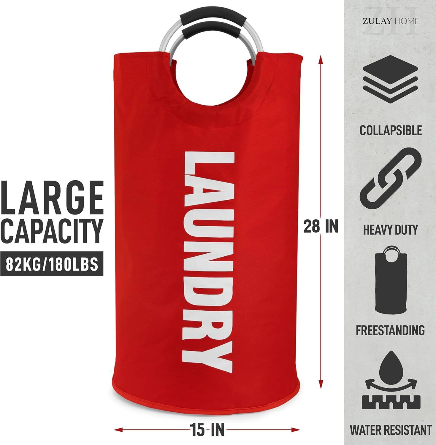 LARGE CAPACITY  
82KG/180LBS  

LAUNDRY  

ZULAY HOME  

28 IN  
15 IN  

COLLAPSIBLE  
HEAVY DUTY  
FREESTANDING  
WATER RESISTANT