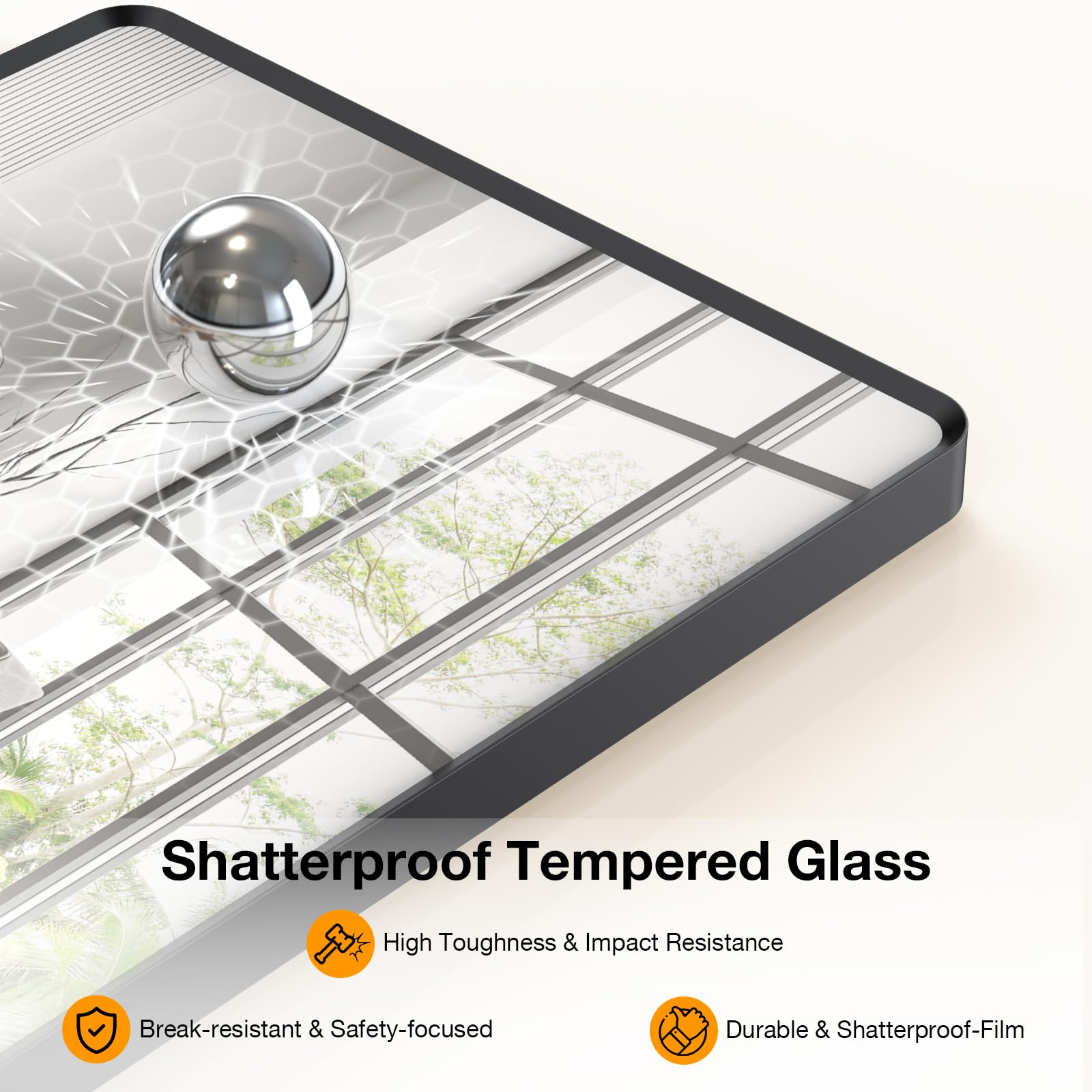 Shatterproof Tempered Glass

- High Toughness & Impact Resistance
- Break-resistant & Safety-focused
- Durable & Shatterproof-Film