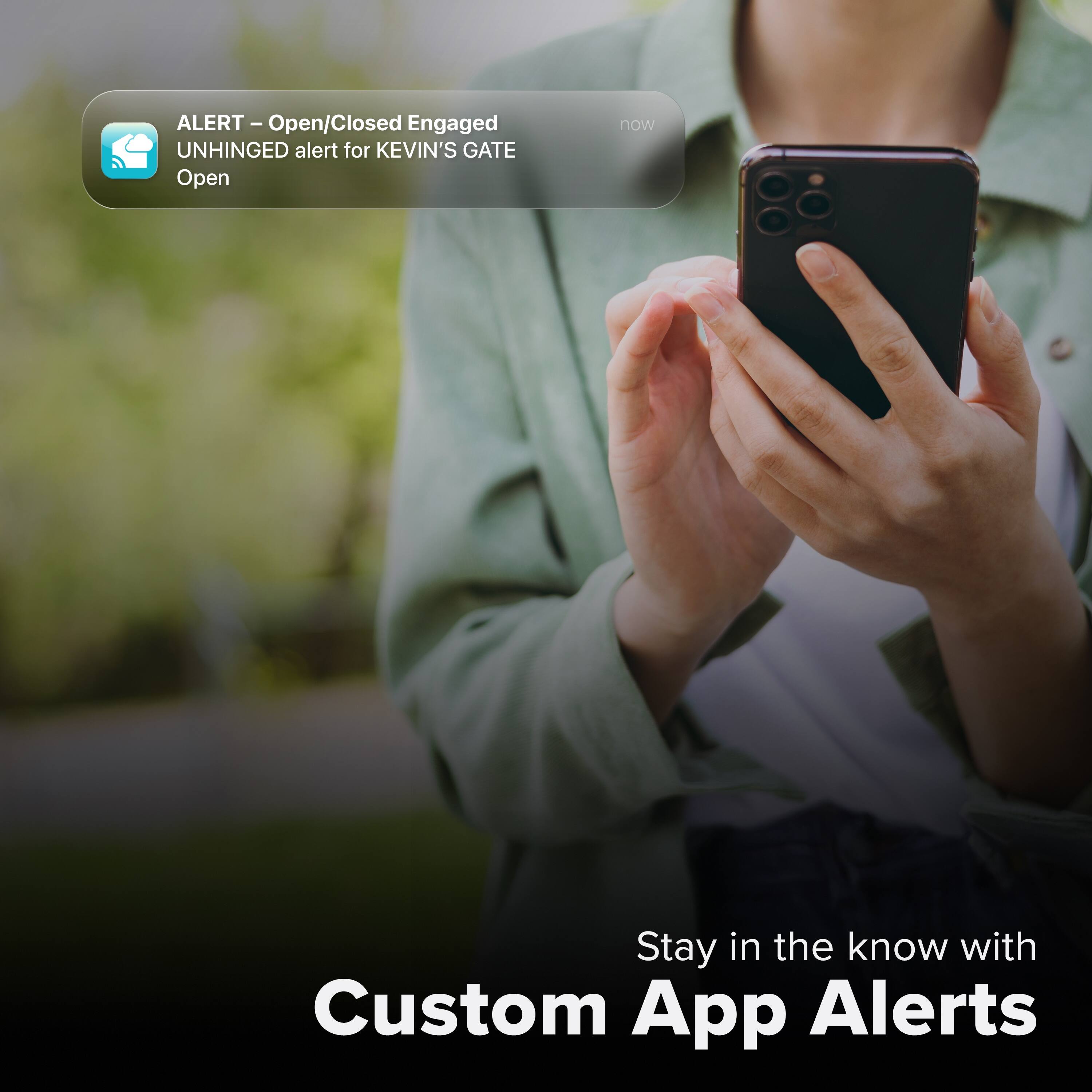 ALERT - Open/Closed Engaged  
UNHINGED alert for KEVIN'S GATE  
Open  

Stay in the know with Custom App Alerts