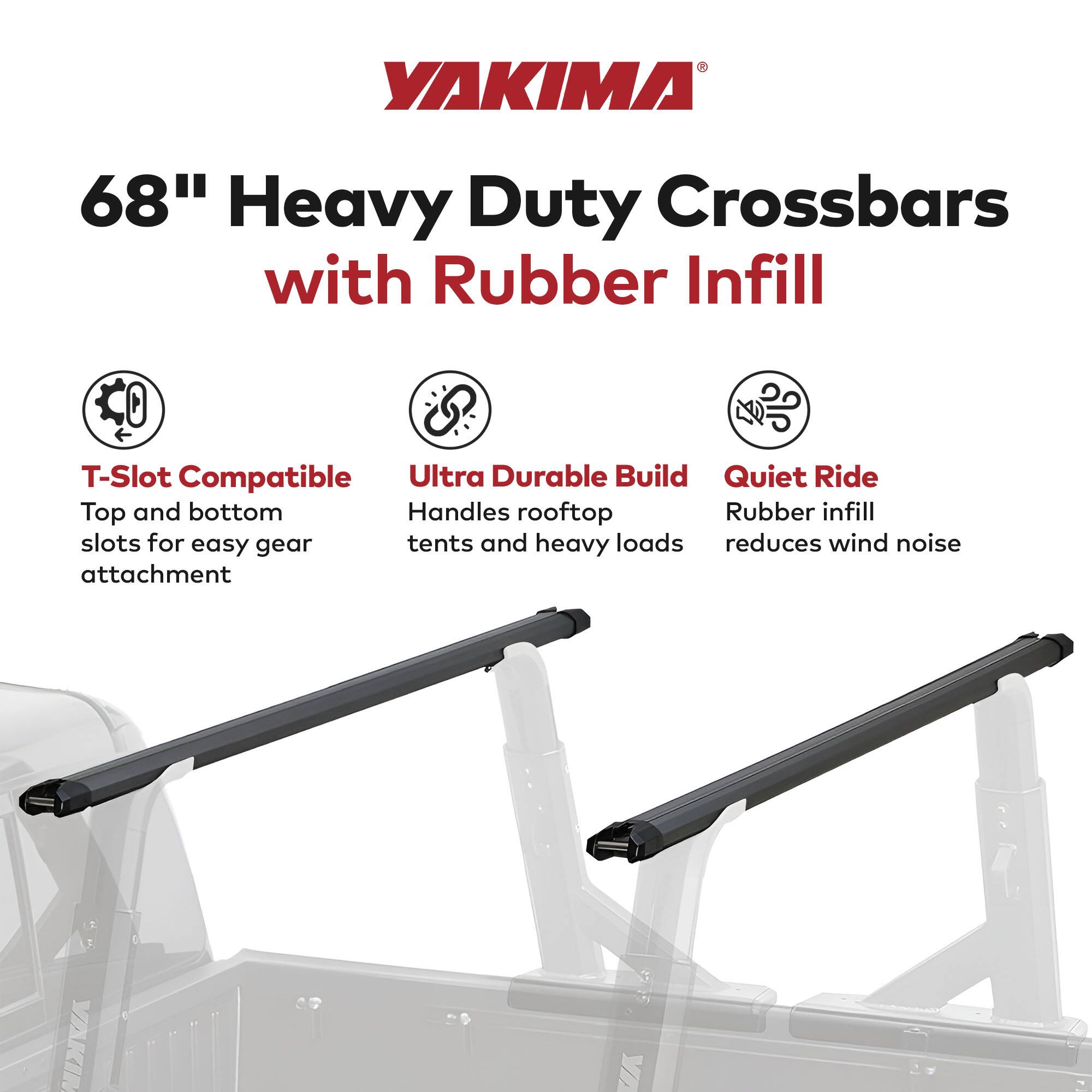 YAKIMA  
68" Heavy Duty Crossbars with Rubber Infill  

- T-Slot Compatible  
  Top and bottom slots for easy gear attachment  

- Ultra Durable Build  
  Handles rooftop tents and heavy loads  

- Quiet Ride  
  Rubber infill reduces wind noise