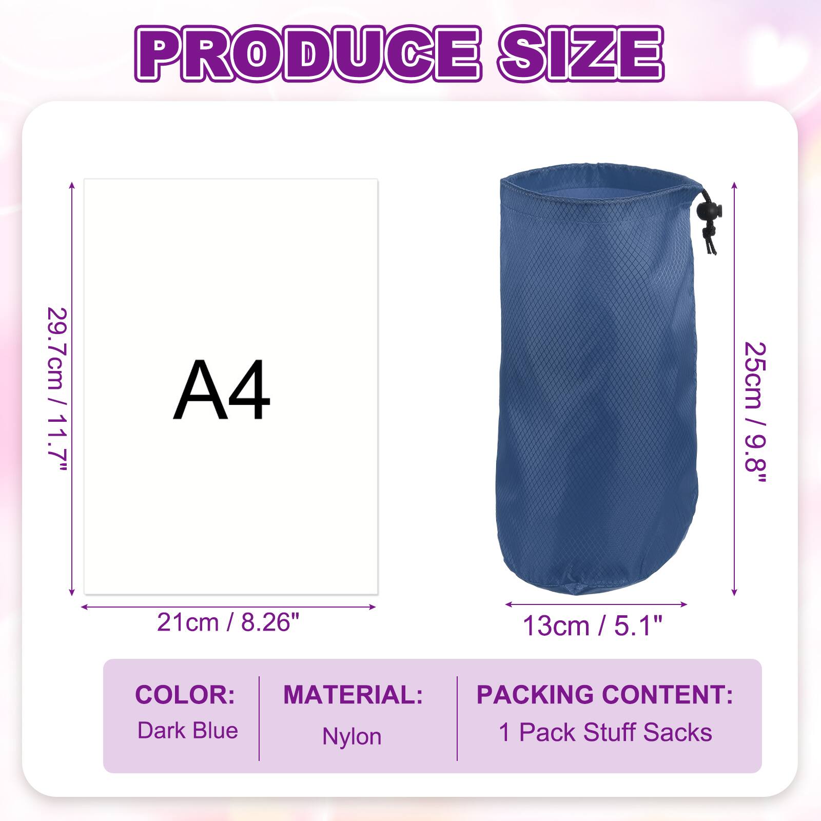 PRODUCE SIZE

- 29.7cm / 11.7"
- 21cm / 8.26"
- 25cm / 9.8"
- 13cm / 5.1"

A4

COLOR: Dark Blue

MATERIAL: Nylon

PACKING CONTENT: 1 Pack Stuff Sacks