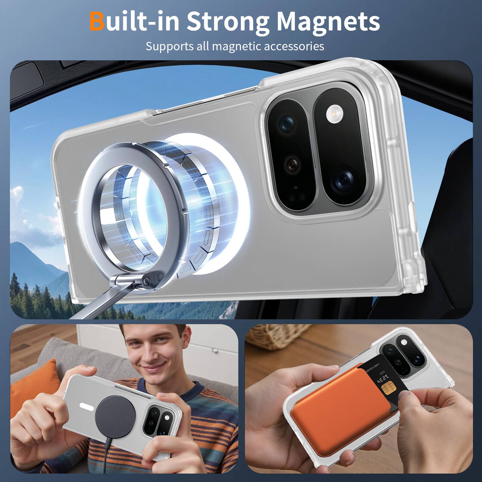 Built-in Strong Magnets  
Supports all magnetic accessories