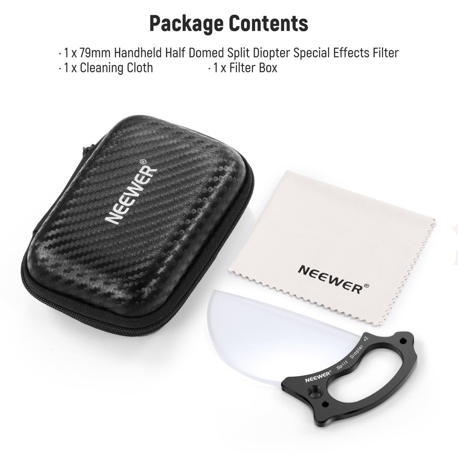 Package Contents

- 1 x 79mm Handheld Half Domed Split Diopter Special Effects Filter
- 1 x Cleaning Cloth
- 1 x Filter Box