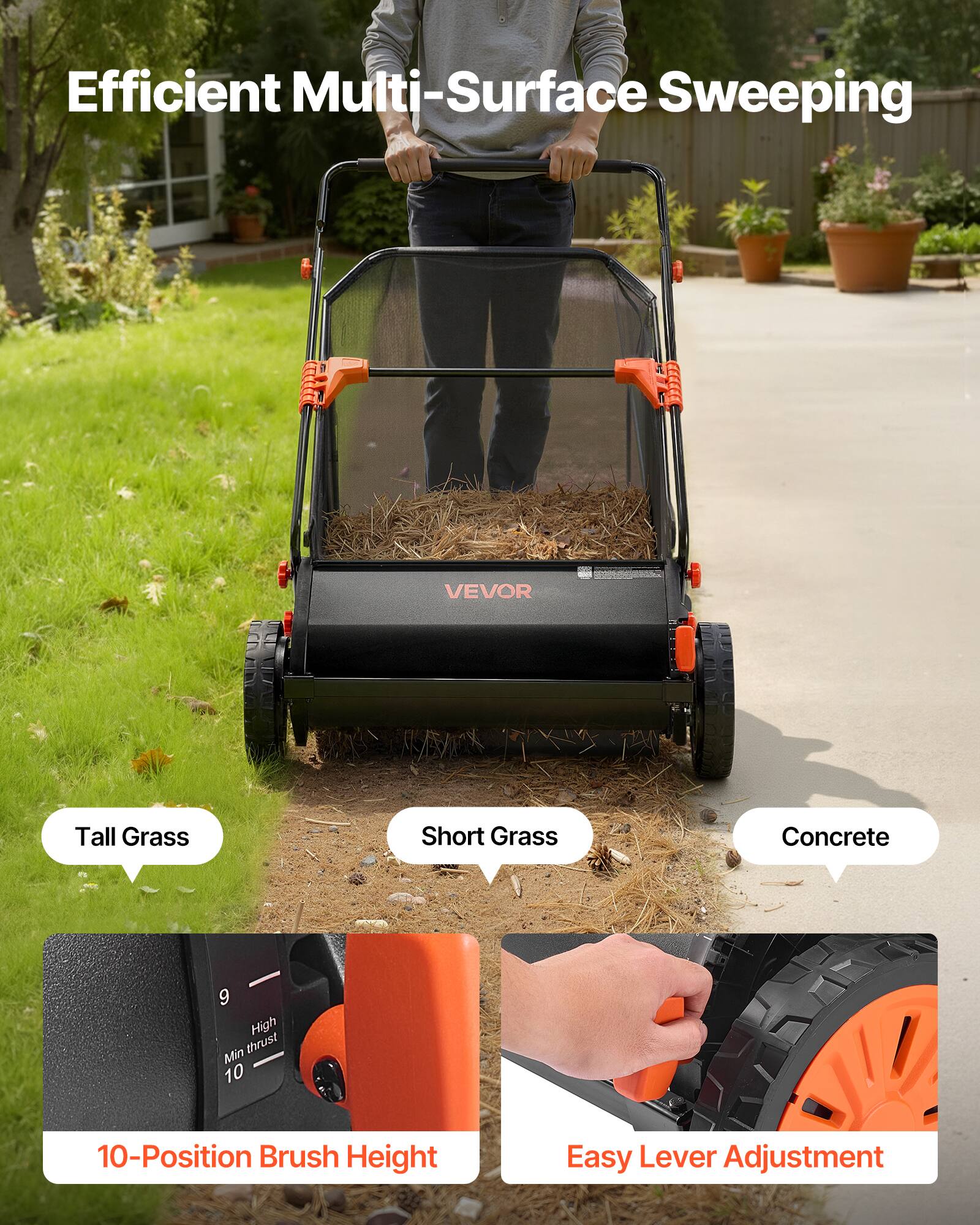 Efficient Multi-Surface Sweeping

VEVOR

Tall Grass
Short Grass
Concrete

9 High thrust
Min 10

10-Position Brush Height

Easy Lever Adjustment