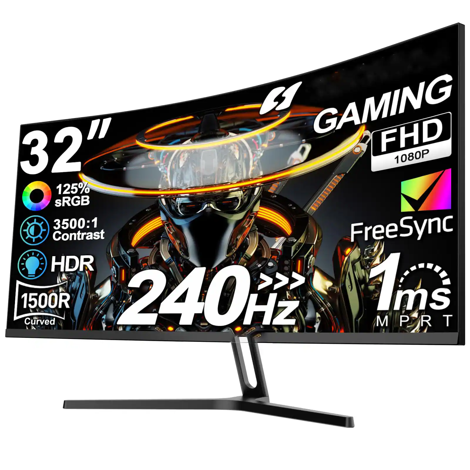 GAMING  
32" FHD 1080P  
125% sRGB  
3500:1 Contrast  
HDR  
1500R Curved  
240Hz  
FreeSync  
1ms MPRT  
1ms