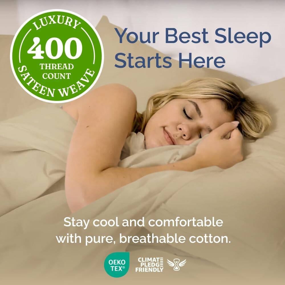 LUXURY  
400 THREAD COUNT  
SATEEN WEAVE  

Your Best Sleep Starts Here  

Stay cool and comfortable with pure, breathable cotton.  

OEKO TEX  
CLIMATE PLEDGE FRIENDLY