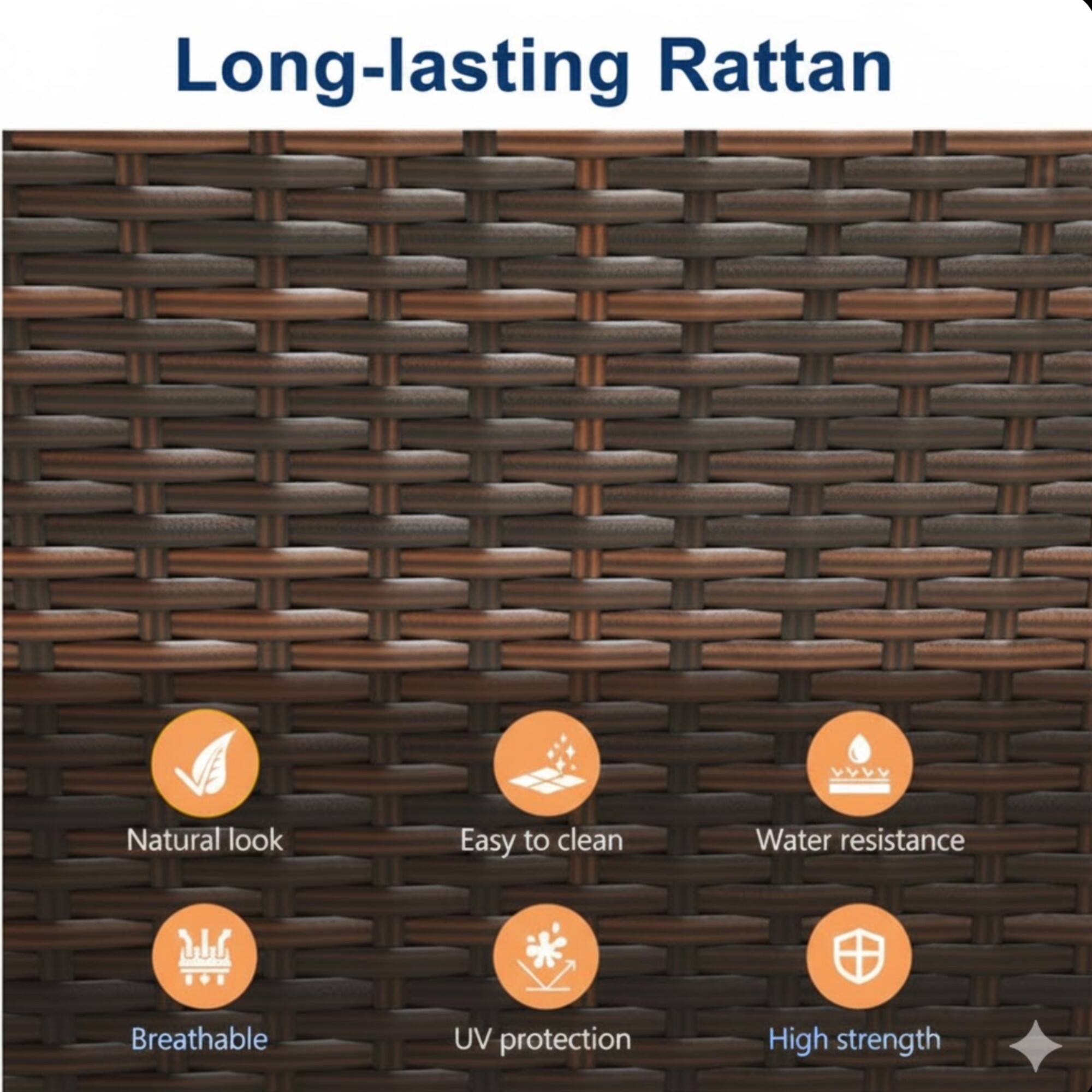 Long-lasting Rattan

- Natural look
- Easy to clean
- Water resistance
- Breathable
- UV protection
- High strength