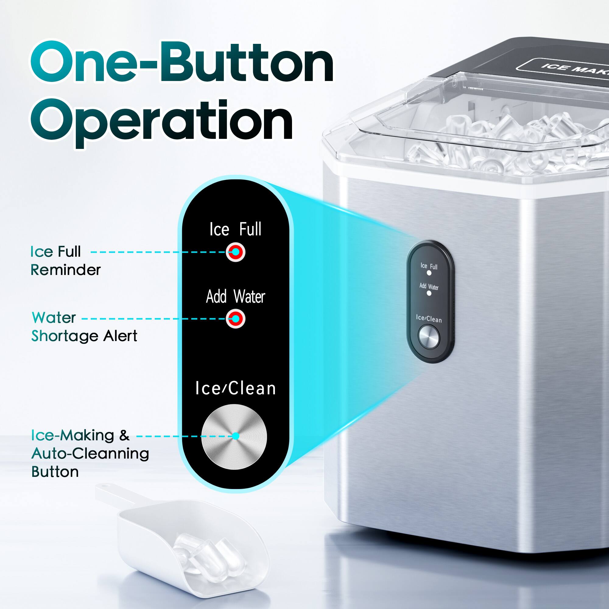 One-Button Operation

ICE MAK
Ice Full Reminder
Water Shortage Alert
Ice Full Add Water
Ice-Making & Auto-Cleanning Button
Ice/Clean
