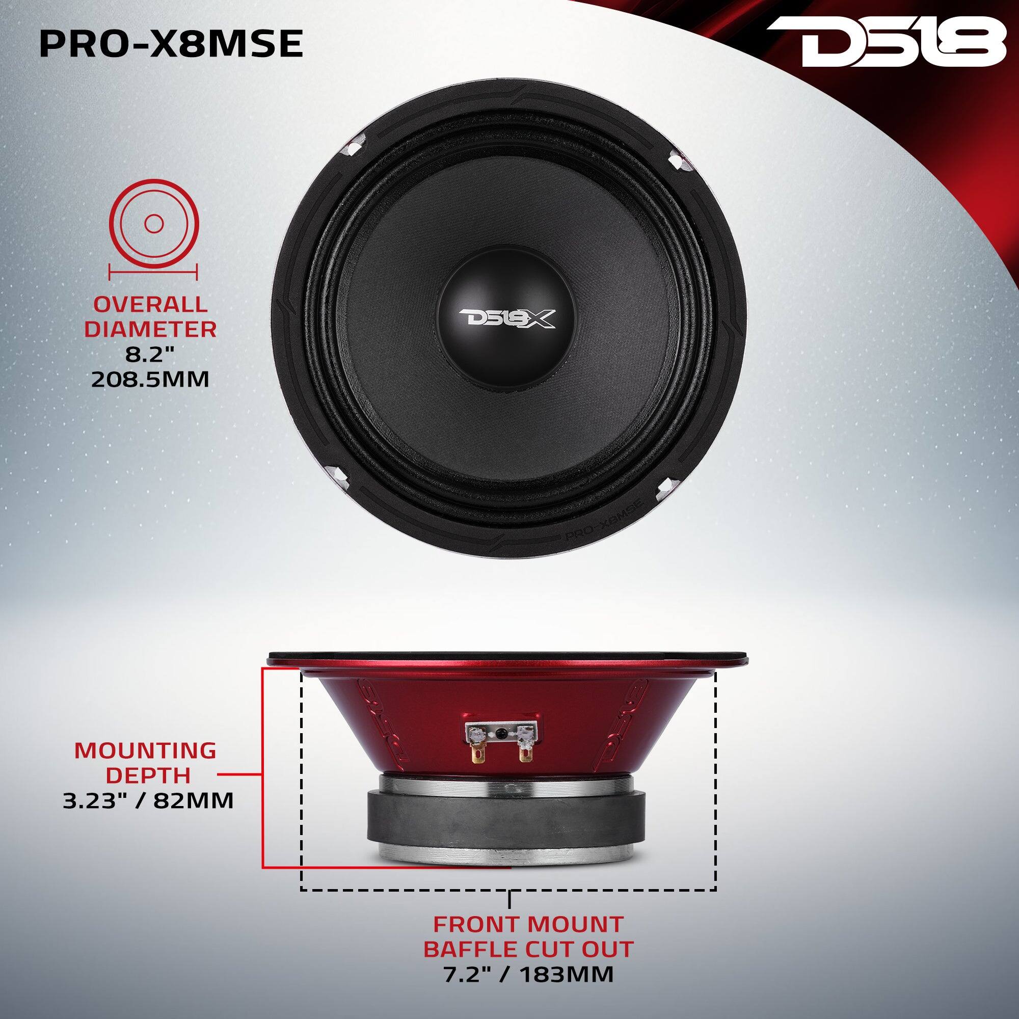 PRO-X8MSE  
D518  
OVERALL DIAMETER 8.2" 208.5MM  
MOUNTING DEPTH 3.23" / 82MM  
FRONT MOUNT BAFFLE CUT OUT 7.2" / 183MM