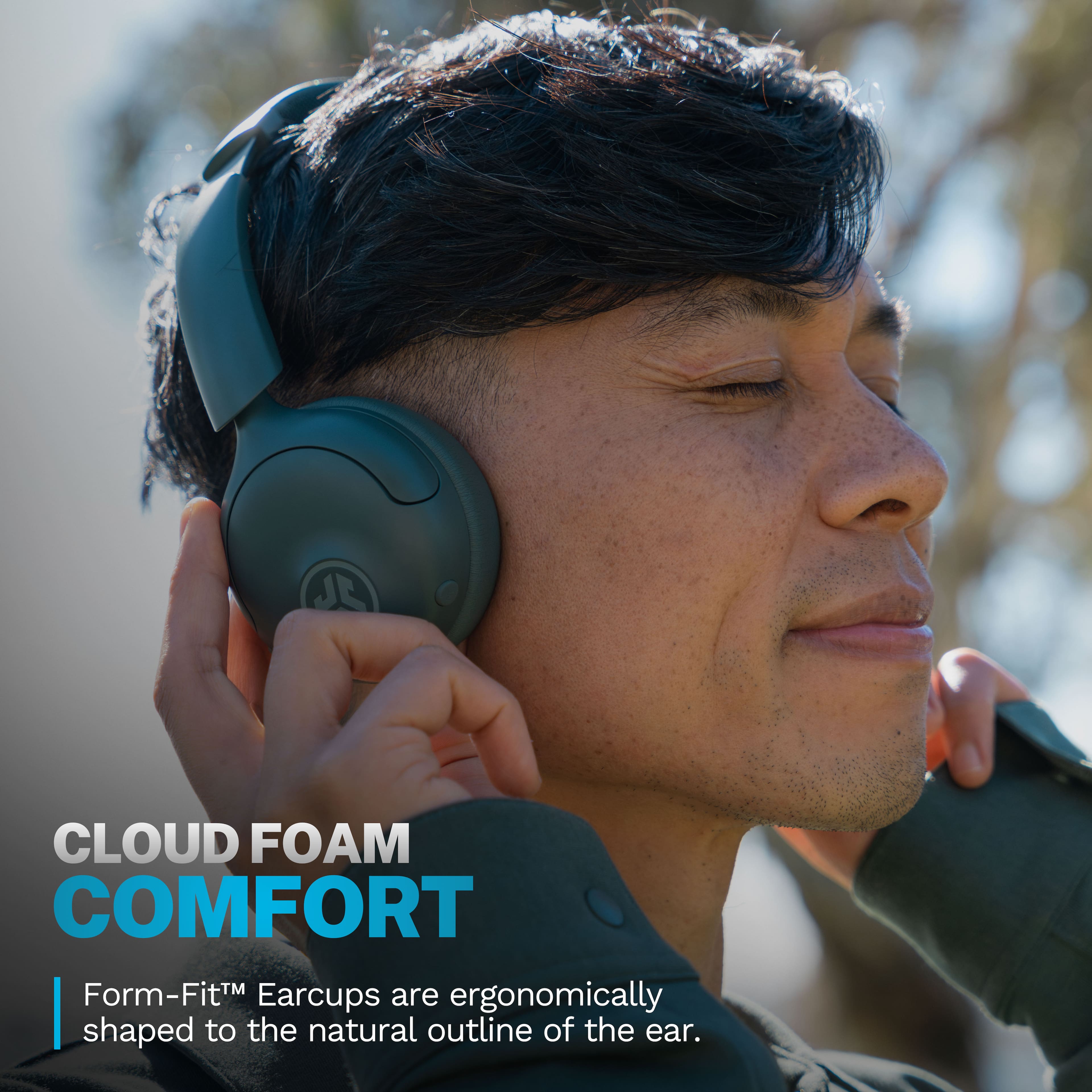 CLOUD FOAM COMFORT
Form-Fit™ Earcups are ergonomically shaped to the natural outline of the ear.