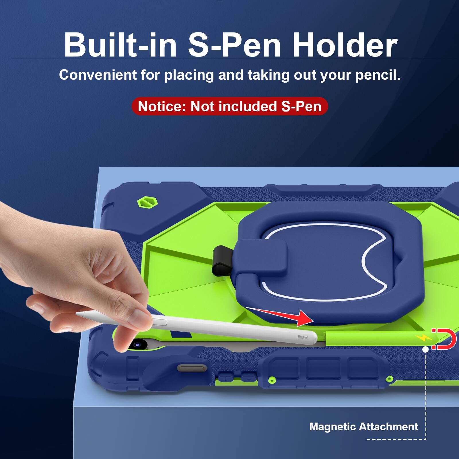 Built-in S-Pen Holder  
Convenient for placing and taking out your pencil.  

Notice: Not included S-Pen  

Magnetic Attachment