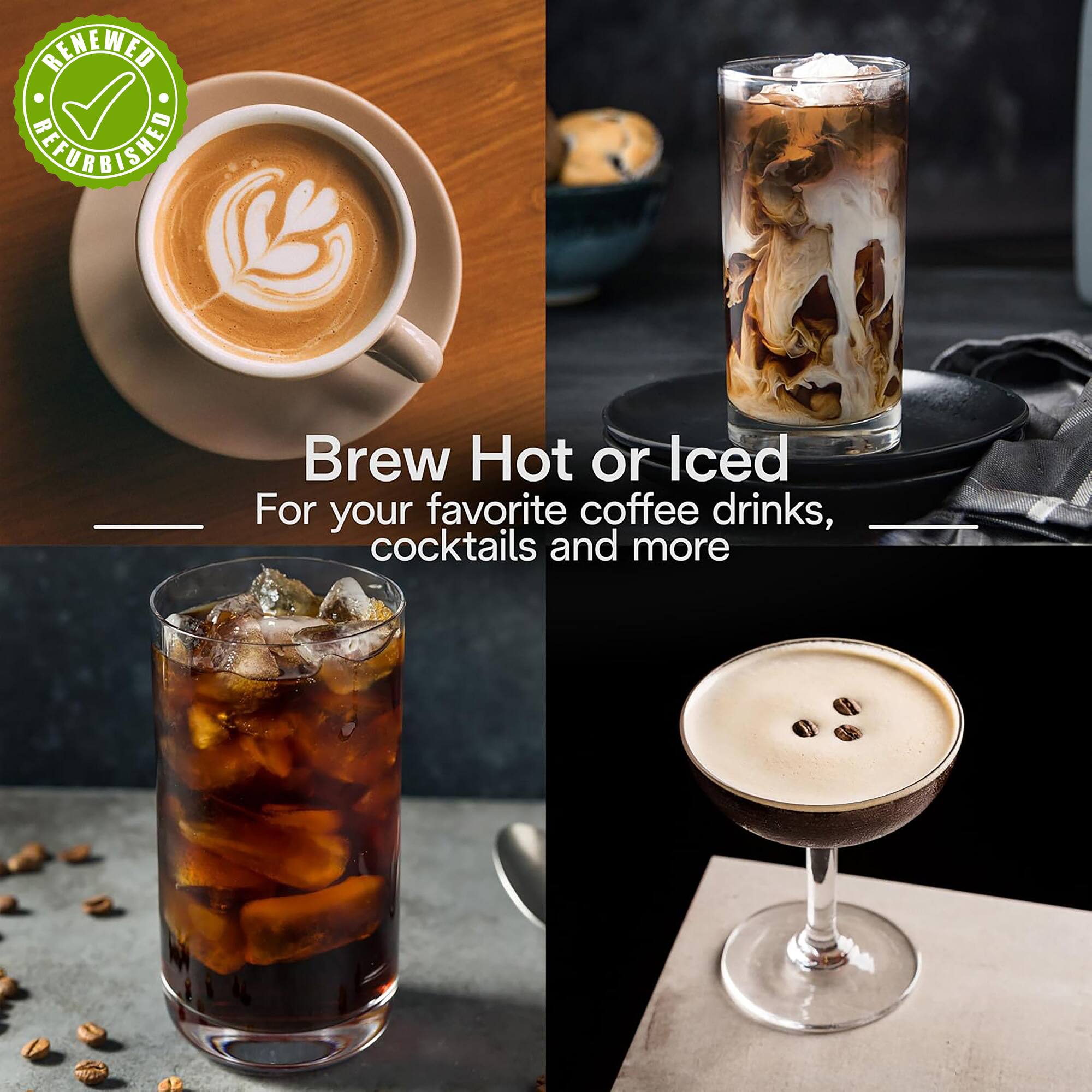 Brew Hot or Iced  
For your favorite coffee drinks, cocktails and more
