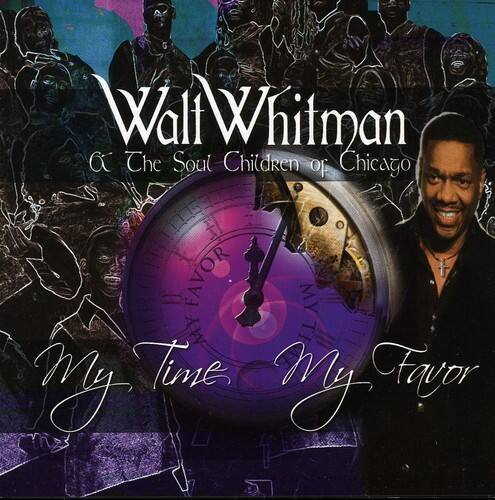 Walt Whitman  
& The Soul Children of Chicago  

My Time My Favor