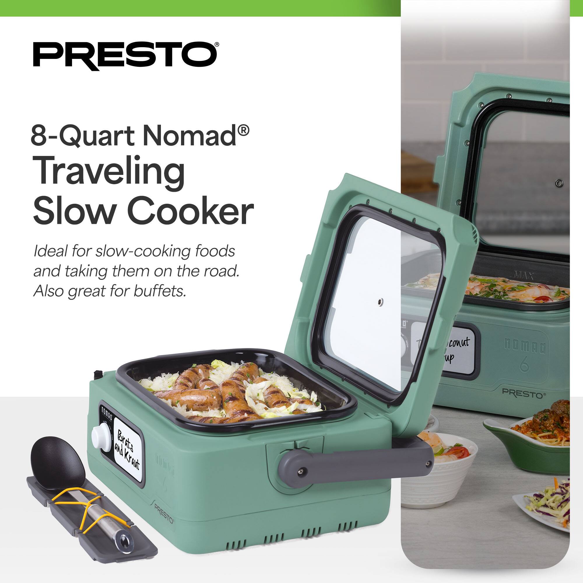 PRESTO  
8-Quart Nomad® Traveling Slow Cooker  
Ideal for slow-cooking foods and taking them on the road. Also great for buffets.