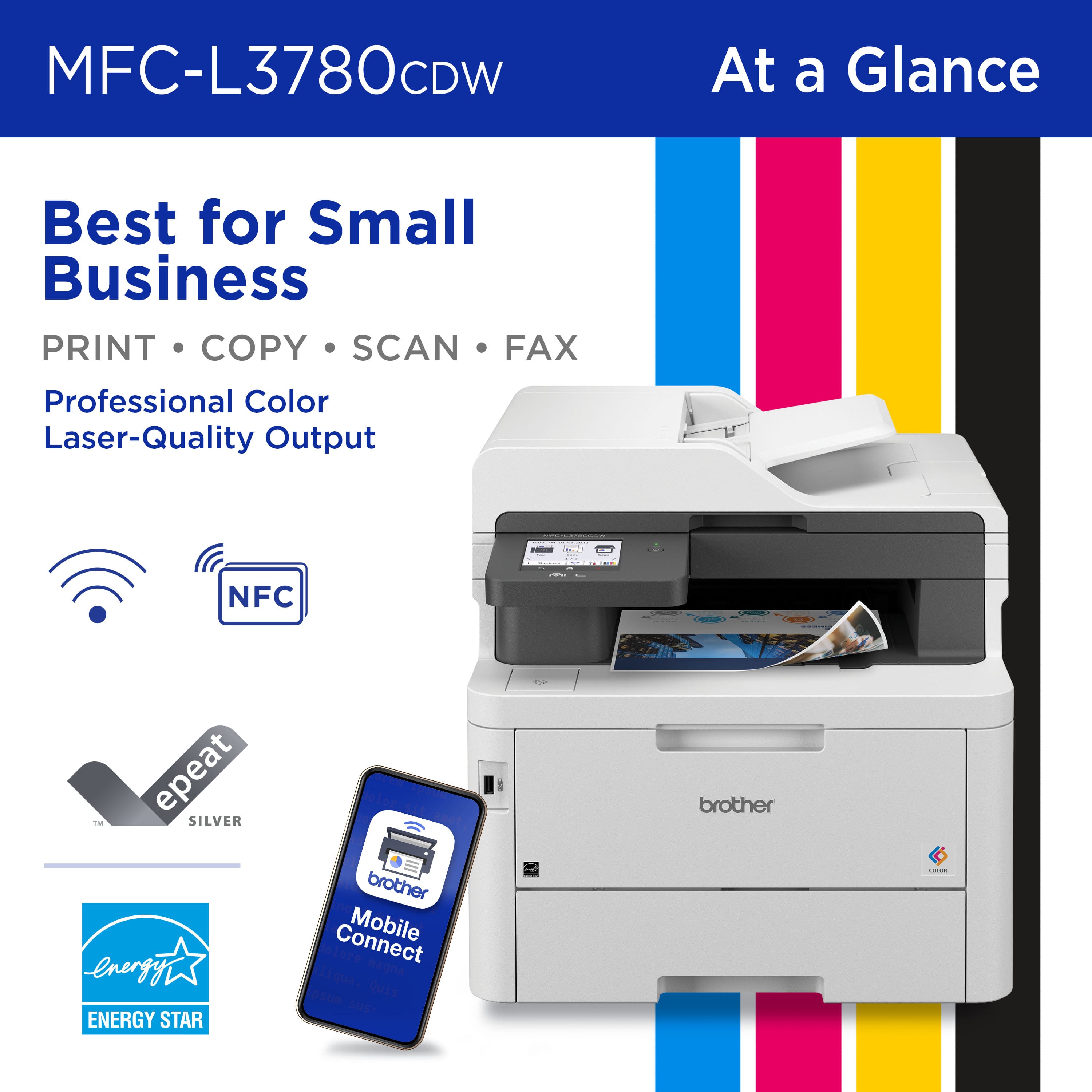 MFC-L3780CDW At a Glance Best for Small Business PRINT COPY SCAN FAX Professional Color Laser-Quality Output ! NFC epeat TH SILVER energy ENERGY STAR brother Connect Mobile Tiqua.