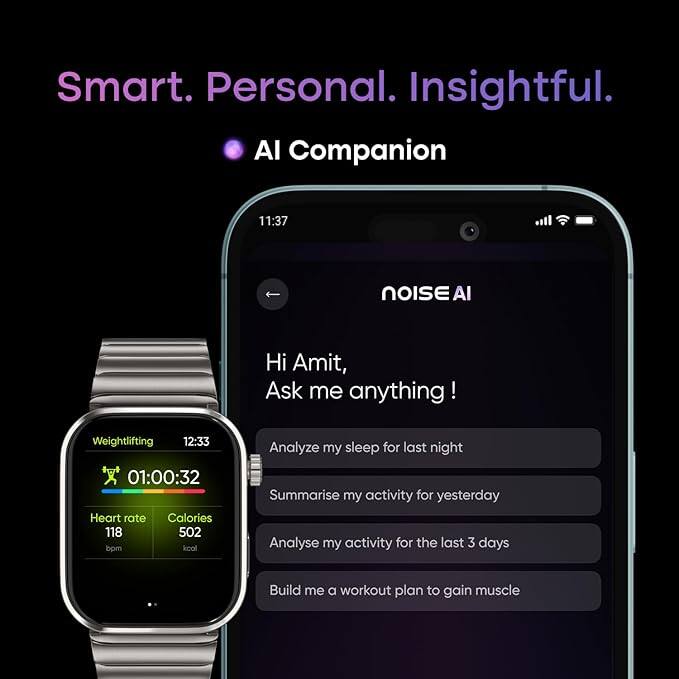 Smart. Personal. Insightful.

AI Companion

Hi Amit,
Ask me anything!

- Analyze my sleep for last night
- Summarise my activity for yesterday
- Analyse my activity for the last 3 days
- Build me a workout plan to gain muscle

Weightlifting 12:33
01:00:32
Heart rate 118 bpm
Calories 502 kcal