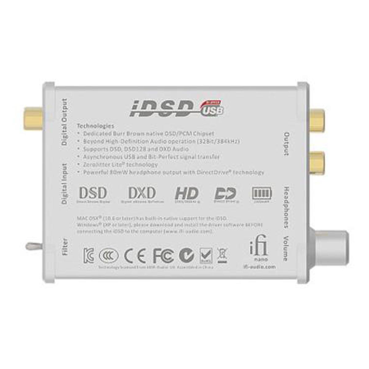 iDSD USB

Technologies:
- Dedicated Burr Brown native OS/PCM Chipset
- Beyond High-Definition Audio operation (3281/384kHz)
- Supports DSD, DXD, and QXD Audio
- Asynchronous USB and Bit-Perfect signal transfer
- ZeroJitter Lite™ technology
- Powerful 80mW headphone output with DirectDrive™ technology

Digital Input
Digital Output
Headphones
Volume

Filter

MAC OS X (10.6 or later) has built-in native support for the iDSD. For Windows XP or later, please download and install the driver software (available on the iFi website).

DSD DXD HD CD

iFi
iDSD

CE FC

www.ifi-audio.com