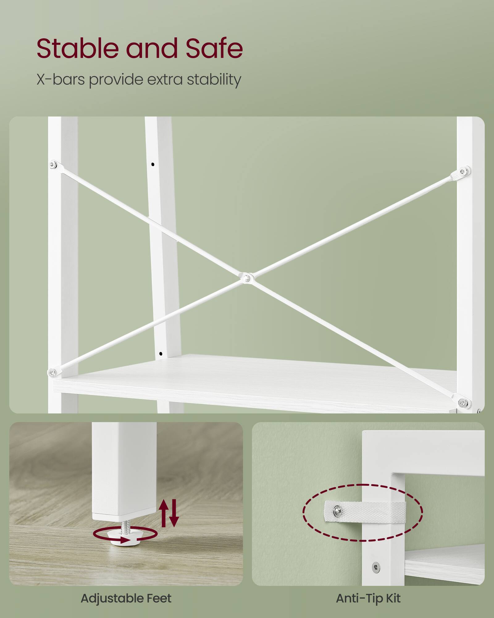 Stable and Safe  
X-bars provide extra stability  

Adjustable Feet  
Anti-Tip Kit