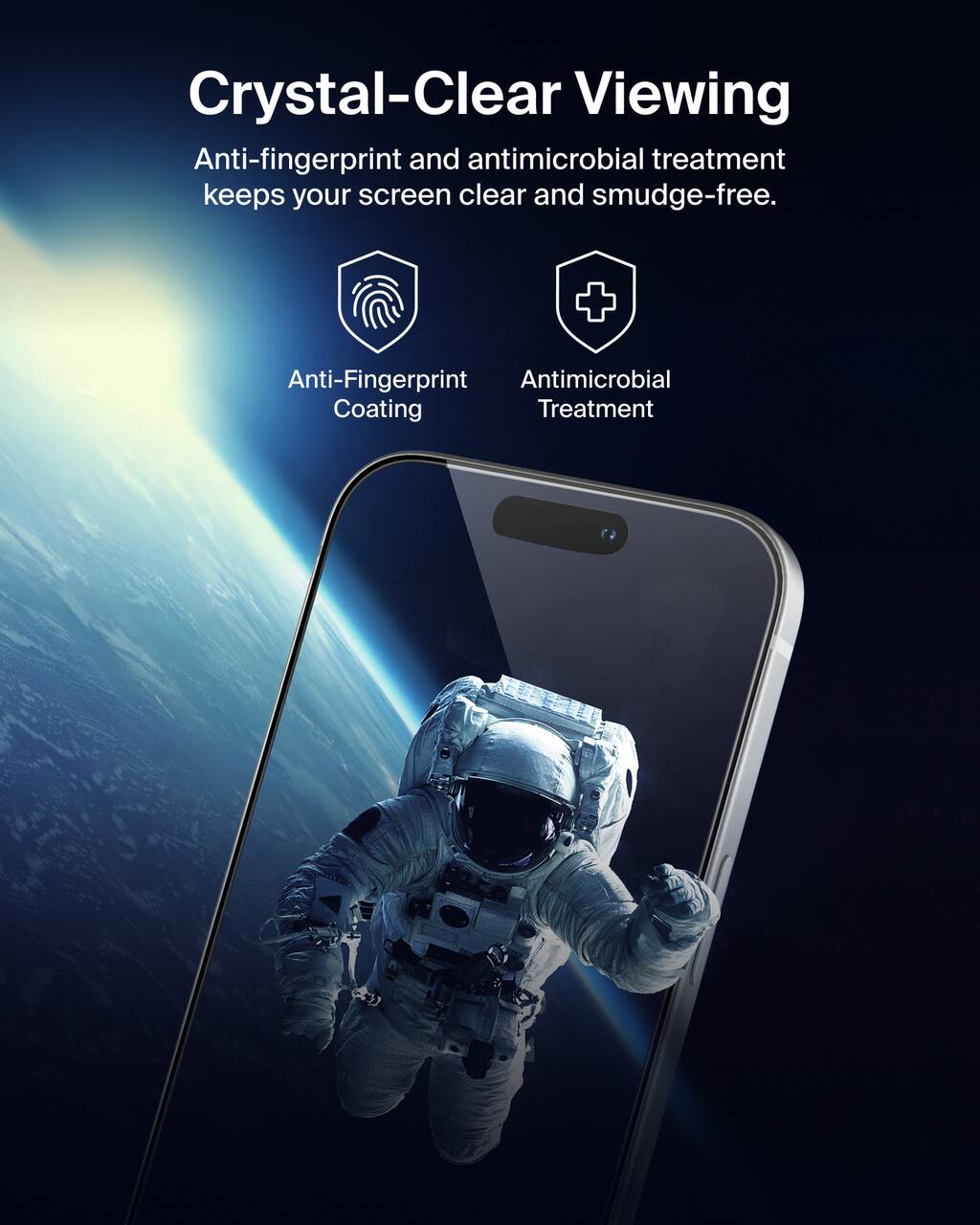 Crystal-Clear Viewing  
Anti-fingerprint and antimicrobial treatment keeps your screen clear and smudge-free.  

Anti-Fingerprint Coating  
Antimicrobial Treatment