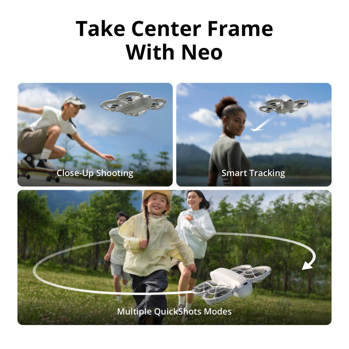 Take Center Frame With Neo

Close-Up Shooting

Smart Tracking

Multiple QuickShots Modes