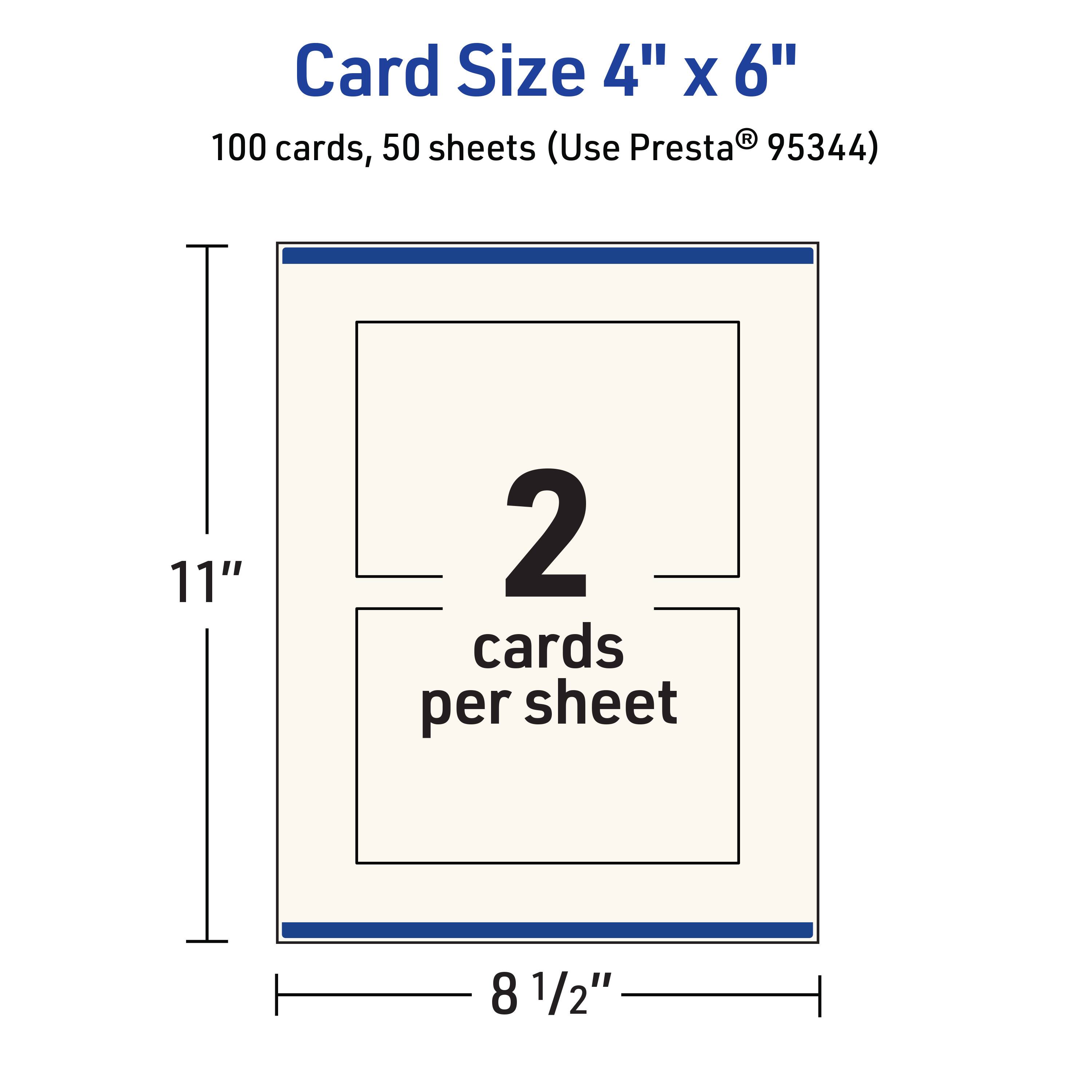 Card Size 4" x 6"  
100 cards, 50 sheets (Use Presta® 95344)  
11"  
2 cards per sheet  
8 1/2"