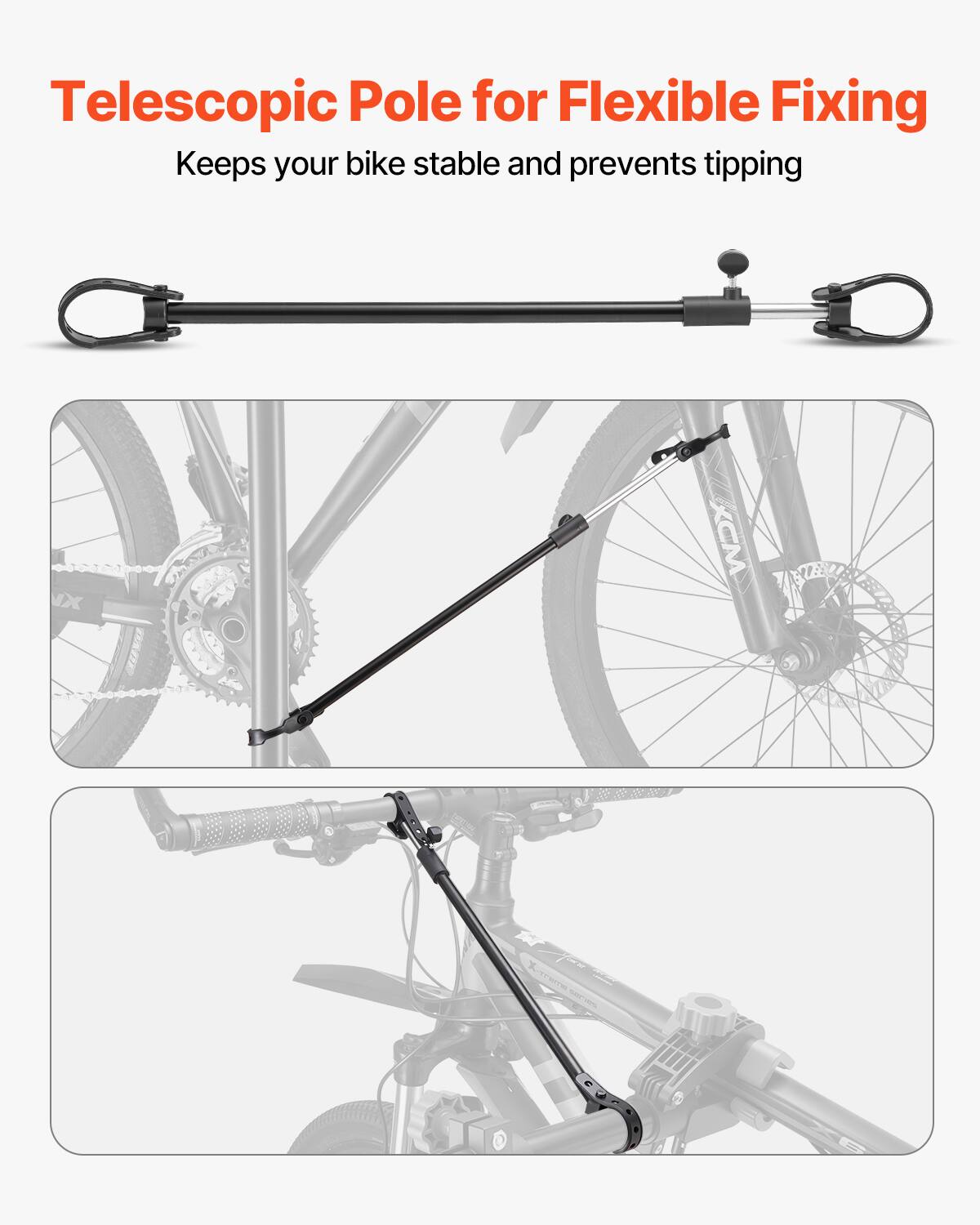 Telescopic Pole for Flexible Fixing  
Keeps your bike stable and prevents tipping
